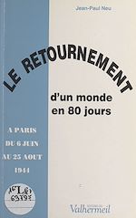 Télécharger le livre :  Le retournement d'un monde en 80 jours : à Paris du 6 juin au 25 août 1944