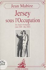 Télécharger le livre :  Jersey sous l'Occupation : Îles Anglo-Normandes (juin 1940-mai 1945)