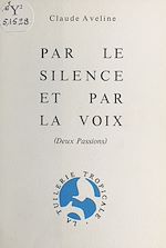 Télécharger le livre :  Par le silence et par la voix : deux passions