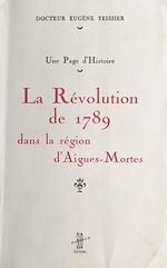 Télécharger le livre :  La Révolution de 1789 dans la région d'Aigues-Mortes : une page d'histoire
