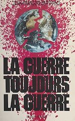 Télécharger le livre :  La Guerre, toujours la guerre