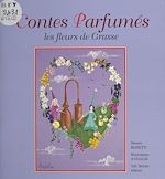 Télécharger le livre :  Contes parfumés : les fleurs de Grasse