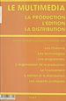 Télécharger le livre :  Le Multimédia : Production, édition, distribution