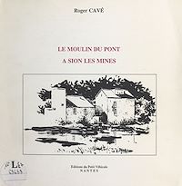 Téléchargez le livre :  Le moulin du pont à Sion-les-Mines