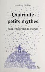 Télécharger le livre :  Quarante petits mythes pour interpréter le monde