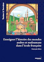 Télécharger le livre :  Enseigner l'histoire des mondes arabes et musulmans dans l'école française
