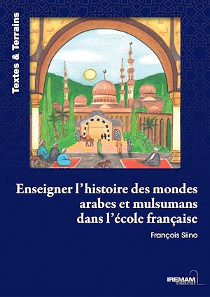 Téléchargez le livre :  Enseigner l'histoire des mondes arabes et musulmans dans l'école française