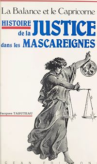 Téléchargez le livre :  Histoire de la justice dans les Mascareignes : la balance et le capricorne