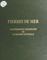 Télécharger le livre :  Pierres de mer : Le patrimoine immobilier de la Marine nationale
