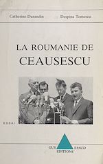 Télécharger le livre :  La Roumanie de Ceausescu