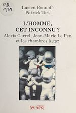 Télécharger le livre :  L'Homme, cet inconnu ? Alexis Carrel, Jean-Marie Le Pen et les chambres à gaz