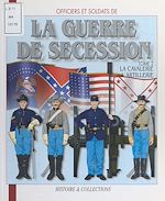 Télécharger le livre :  Officiers et soldats de la guerre de Sécession (2) : La cavalerie, l'artillerie, les services