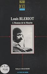 Télécharger le livre :  Louis Blériot, l'homme de la Manche