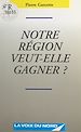 Télécharger le livre :  Notre région veut-elle gagner ?