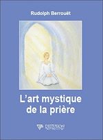 Télécharger le livre :  L'art mystique de la prière