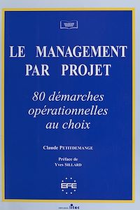 Téléchargez le livre :  Le management par projet : 80 démarches opérationnelles au choix