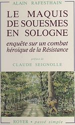Télécharger le livre :  Le Maquis de Souesmes en Sologne. Enquête sur un combat héroïque de la Résistance