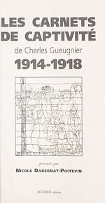 Télécharger le livre :  Les Carnets de captivité de Charles Gueugnier (1914-1918)