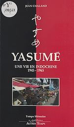 Télécharger le livre :  Yasumé : une vie en Indochine, 1945-1965