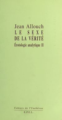 Téléchargez le livre :  Érotologie analytique (2) : Le Sexe de la vérité