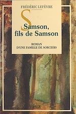 Télécharger le livre :  Samson, fils de Samson : roman d'une famille de sorciers