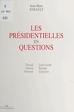 Télécharger le livre :  Les présidentielles en questions : travail, nation, pouvoir, lien social, Europe, citoyens