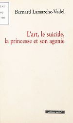 Télécharger le livre :  L'art, le suicide, la princesse et son agonie