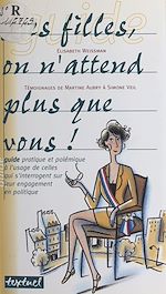 Télécharger le livre :  Les filles, on n'attend plus que vous ! Guide pratique et polémique à l'usage de celles qui s'interrogent sur leur engagement en politique