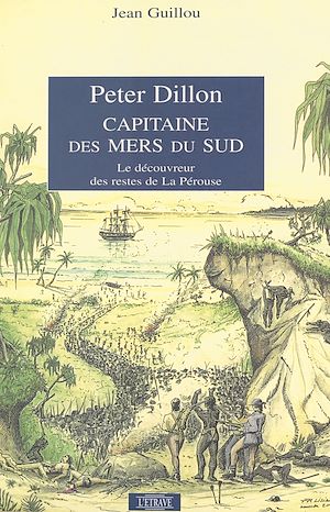 Téléchargez le livre :  Peter Dillon, capitaine des mers du Sud : le découvreur des restes de La Pérouse