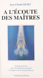 Télécharger le livre :  À l'écoute des maîtres : pour faire le lien entre la plénitude spirituelle et l'exigence de la vie quotidienne