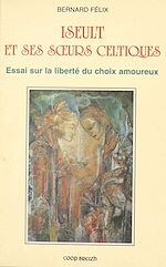 Télécharger le livre :  Yseult et sœurs celtiques : essais sur la liberté du choix amoureux
