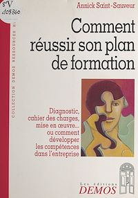 Téléchargez le livre :  Comment réussir son plan de formation : diagnostic, cahier des charges, mise en œuvre ou Comment développer les compétences dans l'entreprise