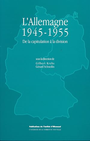 Téléchargez le livre :  L'Allemagne 1945-1955. De la capitulation à la division