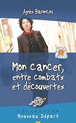 Télécharger le livre :  Mon cancer, entre combats et découvertes