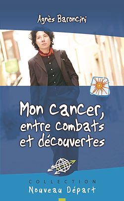 Télécharger le livre :  Mon cancer, entre combats et découvertes