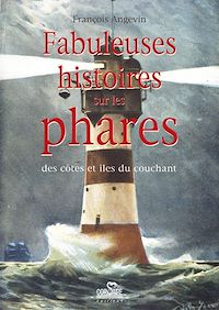 Télécharger le livre :  Fabuleuses histoires sur les phares : des côtes et îles du couchant