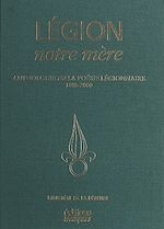 Télécharger le livre :  Légion, notre mère : Anthologie de la poésie légionnaire (1885-2000)