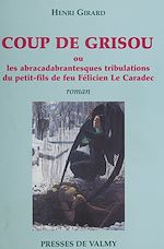 Télécharger le livre :  Coup de grisou ou Les abracadabrantesques tribulations du petit-fils de feu Félicien Le Caradec