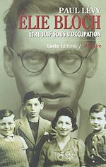 Télécharger le livre :  Élie Bloch : Être juif sous l'Occupation