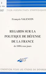 Télécharger le livre :  Regards sur la politique de défense de la France de 1958 à nos jours