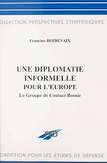 Télécharger le livre :  Une diplomatie informelle pour l'Europe : le groupe de contact Bosnie