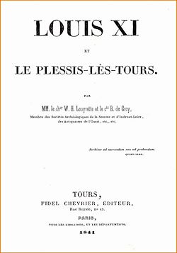 Télécharger le livre :  Louis XI et le Plessis-lès-Tours - La vie de Louis XI par deux érudits du XIXe siècle