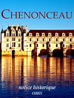 Télécharger le livre :  Chenonceau, notice historique. L'histoire du château des Dames