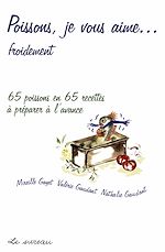 Télécharger le livre :  Poissons, je vous aime… froidement - 65 poissons en 65 recettes à prérparer à l'avance