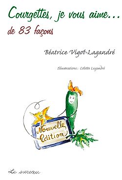 Télécharger le livre :  Courgettes, je vous aime... de 83 façons