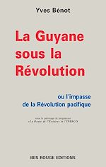 Download this eBook La Guyane sous la Révolution ou l'impasse de la Révolution pacifique