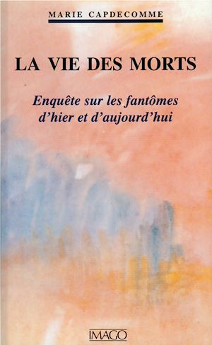 Téléchargez le livre :  La vie des morts - Enquête sur les fantômes d'hier et d'aujourd'hui
