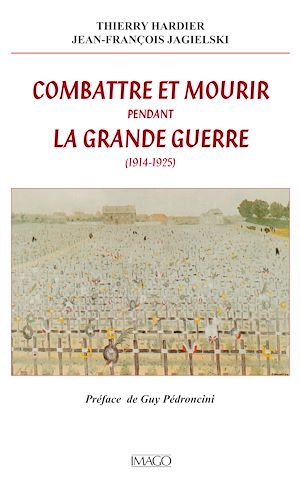 Téléchargez le livre :  Combattre et mourir pendant la Grande Guerre (1914-1925)