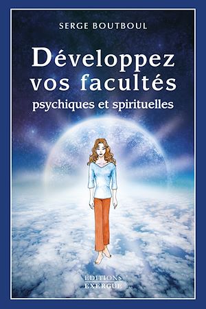 DEVELOPPEZ VOS FACULTES PSYCHIQUES ET SPIRITUELLES