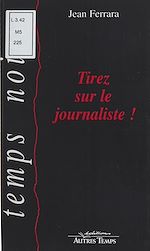 Télécharger le livre :  Tirez sur le journaliste !